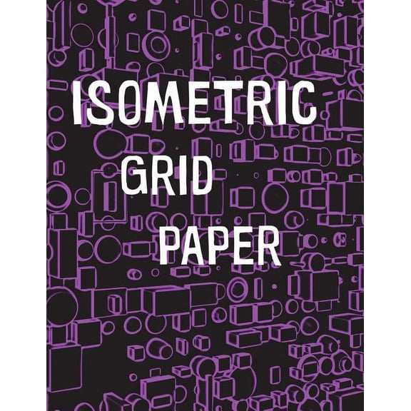 Isometric Grid Paper: 1/4 Isometric Graph Paper, 8 1/2 X 11 Inches, 200 Pages