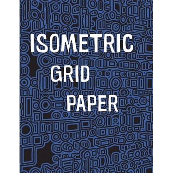 Isometric Grid Paper: 1/4 Isometric Graph Paper, 8 1/2 X 11 Inches, 200 Pages