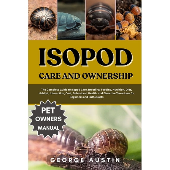 Isopod Care and Ownership: The Complete Guide to Isopod Care, Breeding ...