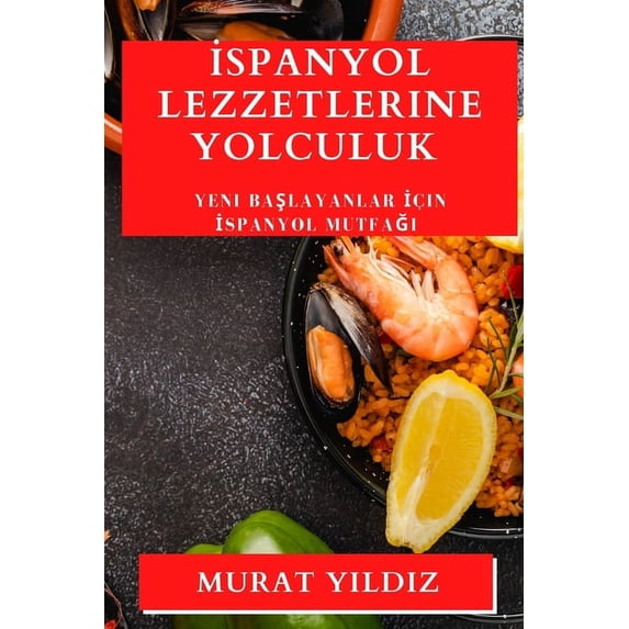 İspanyol Lezzetlerine Yolculuk: Yeni Başlayanlar İçin İspanyol Mutfağ&#, (Paperback)