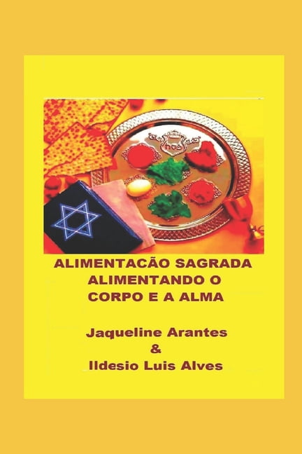 Israel E Seus Mistérios Alimentação Sagrada: : Nutrindo o Corpo e Alma com a sabedoria da Bíblia!, (Paperback)