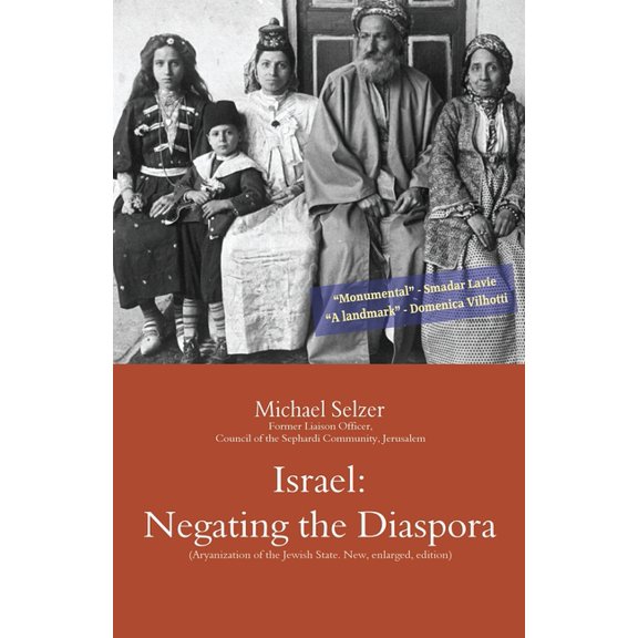 Israel: Negating the Diaspora: Aryanization of the Jewish State: A Polemic. New, enlarged, edition (Paperback) by Michael Selzer