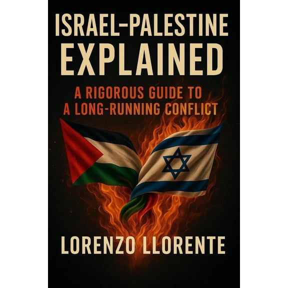 Israel-Palestine Explained: A Rigorous Guide to a Long-Running Conflict, (Paperback)