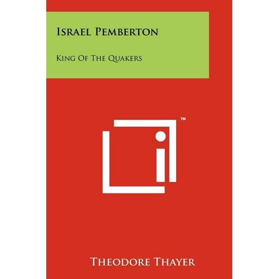 Israel Pemberton: King Of The Quakers Paperback 1258135000 9781258135003 Theodore Thayer