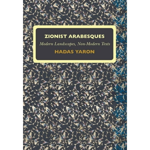 Israel: Society, Culture, and History Zionist Arabesques: Modern Landscapes, Non-Modern Texts, (Hardcover)