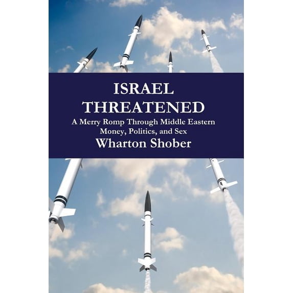 Israel Threatened: A merry romp through Middle Eastern money, politics and sex (Paperback)