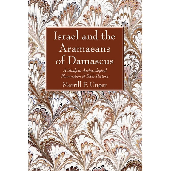 Israel and the Aramaeans of Damascus: A Study in Archaeological Illumination of Bible History (Paperback)
