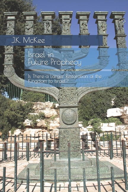 Israel in Future Prophecy: Is There a Larger Restoration of the Kingdom to Israel? (Paperback)