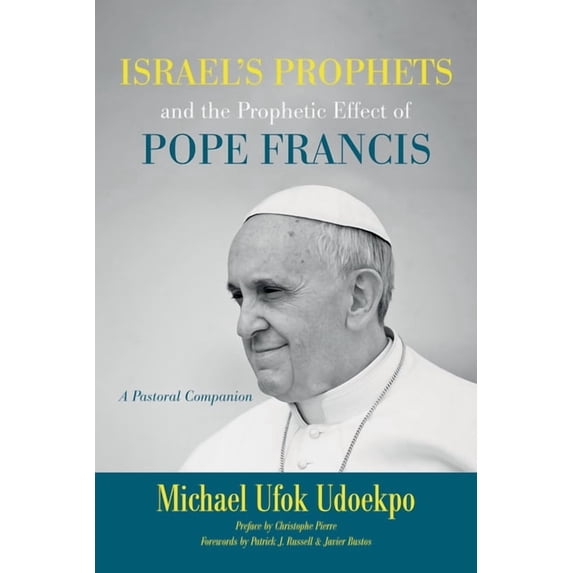 Israel's Prophets and the Prophetic Effect of Pope Francis: A Pastoral Companion, (Paperback)