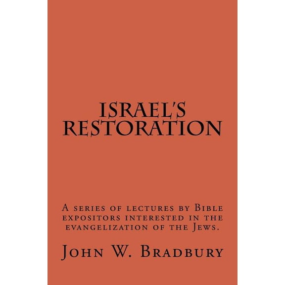 Israel's Restoration: A series of lectures by Bible expositors interested in the evangelization of the Jews., (Paperback)