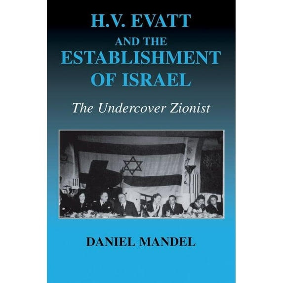 Israeli History, Politics and Society H V Evatt and the Establishment of Israel: The Undercover Zionist, (Paperback)