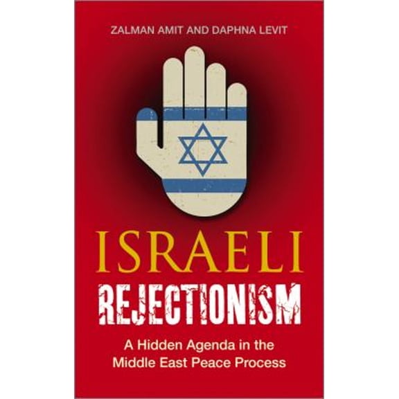 Pre-Owned Israeli Rejectionism: A Hidden Agenda in the Middle East Peace Process (Paperback) 0745330282 9780745330280