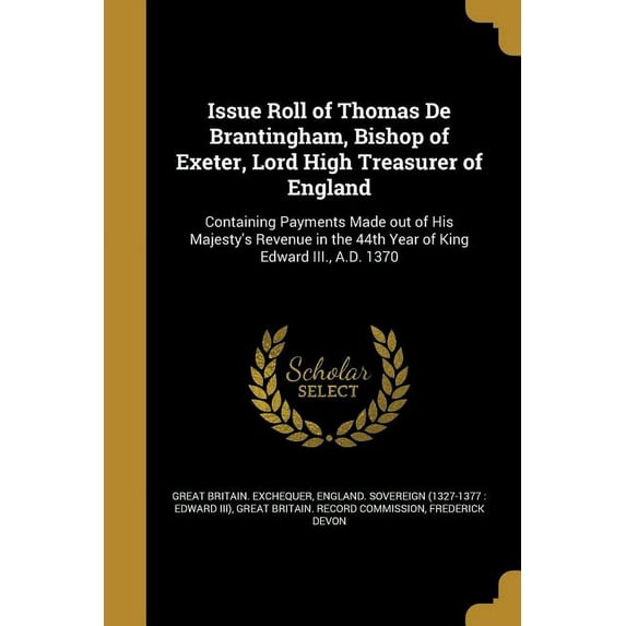 Issue Roll of Thomas De Brantingham, Bishop of Exeter, Lord High Treasurer of England (Paperback)