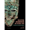 thumbnail image 1 of Issues &amp; Debates Collecting Mesoamerican Art Before 1940: A New World of Latin American Antiquities, (Paperback), 1 of 1