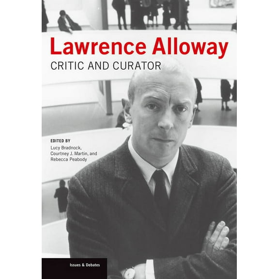 Issues & Debates: Lawrence Alloway : Critic and Curator (Paperback)