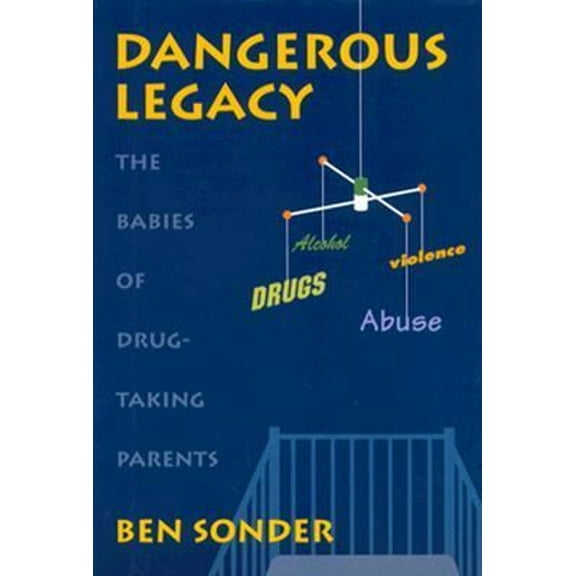 Pre-Owned Dangerous Legacy: The Babies of Drug-Taking Parents (Unknown) 0531111954 9780531111956