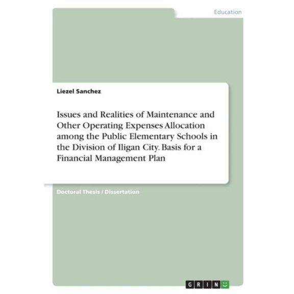 Issues And Realities Of Maintenance And Other Operating Expenses Allocation Among The Public Elementary Schools In The Division Of Iligan City. Basis For A Financial Management Plan