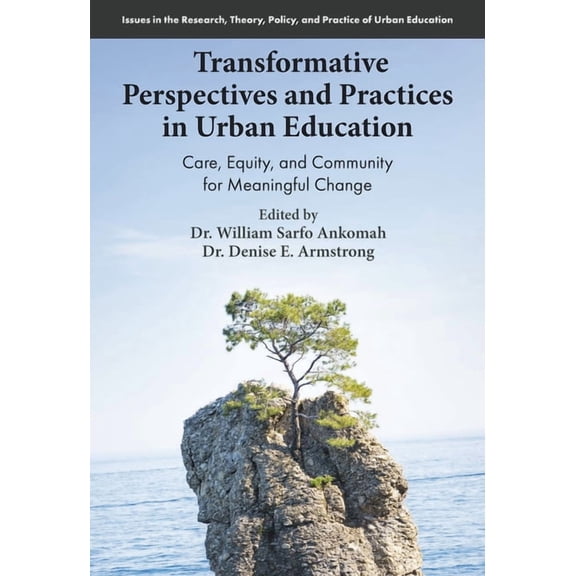 Issues in the Research, Theory, Policy, Transformative Perspectives and Practices in Urban Education: Care, Equity, and Community for Meaningful Change, (Paperback)