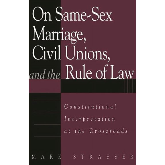Issues on Sexual Diversity and the Law On Same-Sex Marriage, Civil Unions, and the Rule of Law: Constitutional Interpretation at the Crossroads, (Hardcover)