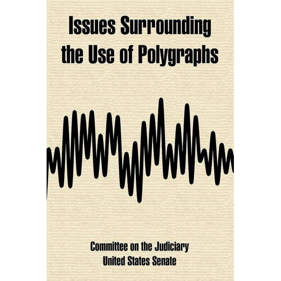 Issues Surrounding the Use of Polygraphs (Paperback)