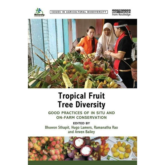 Issues in Agricultural Biodiversity Tropical Fruit Tree Diversity: Good practices for in situ and on-farm conservation, (Hardcover)