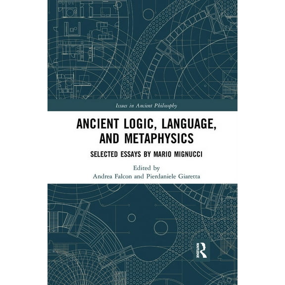 Issues in Ancient Philosophy Ancient Logic, Language, and Metaphysics: Selected Essays by Mario Mignucci, (Paperback)