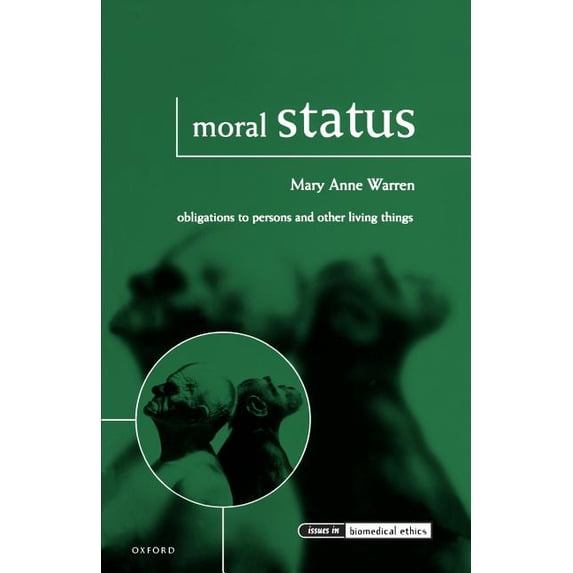 Issues in Biomedical Ethics Moral Status: Obligations to Persons and Other Living Things, (Paperback)