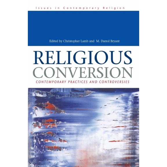 Issues in Contemporary Religion (Paperba Religious Conversion: Contemporary Practices and Controversies, (Paperback)