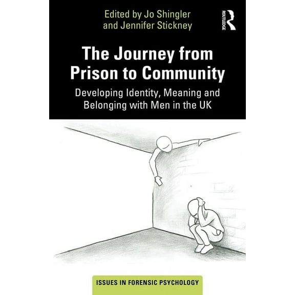 Issues in Forensic Psychology The Journey from Prison to Community: Developing Identity, Meaning and Belonging with Men in the UK, (Paperback)