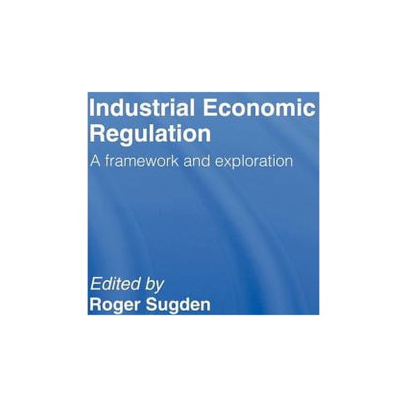 Issues in Industrial Strategy S Industrial Economic Regulation: A Framework and Exploration, (Hardcover)