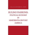 thumbnail image 1 of Issues in Policy History Ruling Passions: Political Economy in Nineteenth-Century America, Book 13, (Paperback), 1 of 1