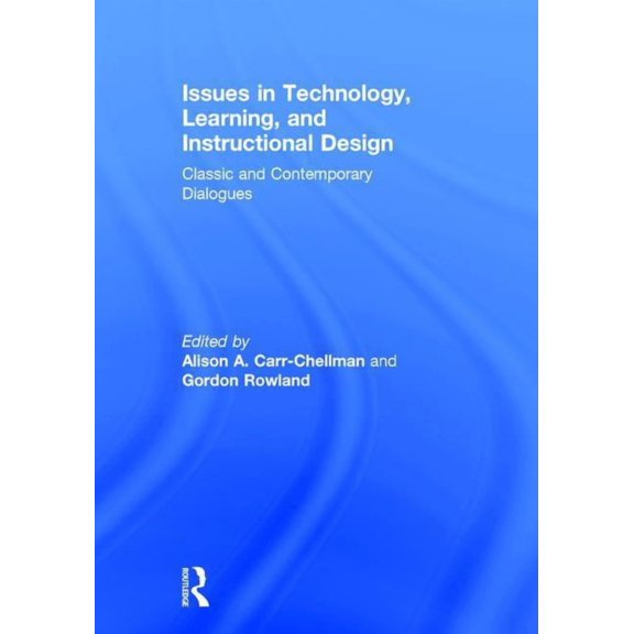 Issues in Technology, Learning, and Instructional Design: Classic and Contemporary Dialogues, (Hardcover)