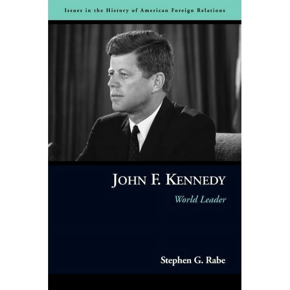 Issues in the History of American Foreig John F. Kennedy: World Leader, (Paperback)