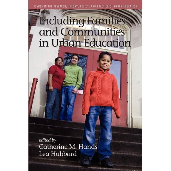 Issues in the Research, Theory, Policy, Including Families and Communities in Urban Education, (Paperback)
