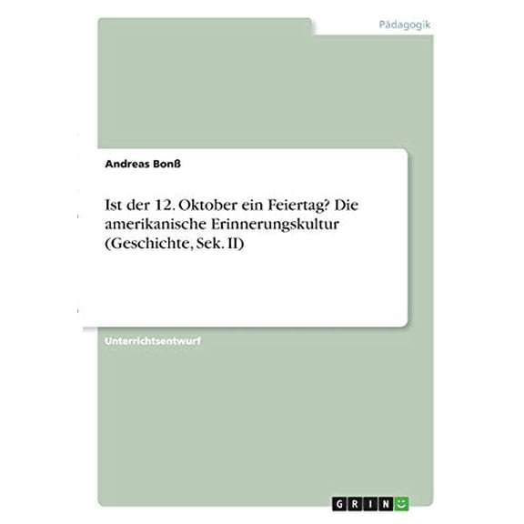 Ist Der 12. Oktober Ein Feiertag? Die Amerikanische Erinnerungskultur (Geschichte, Sek. Ii) (German Edition)
