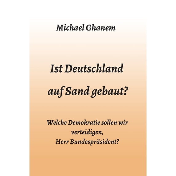Ist Deutschland auf Sand gebaut?: Welche Demokratie sollen wir verteidigen, Herr Bundespräsident?, (Hardcover)