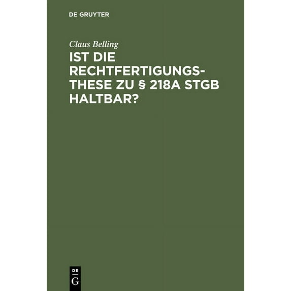 Ist Die Rechtfertigungsthese Zu § 218a Stgb Haltbar?: Zur Rechtsnatur Der Sogenannten Indizierten Abtreibung (Hardcover)
