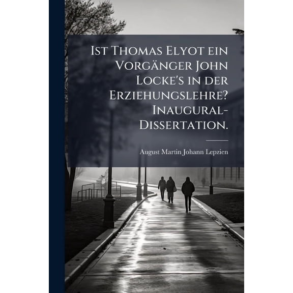 Ist Thomas Elyot ein Vorgnger John Locke's in der Erziehungslehre? Inaugural-Dissertation. (Paperback)