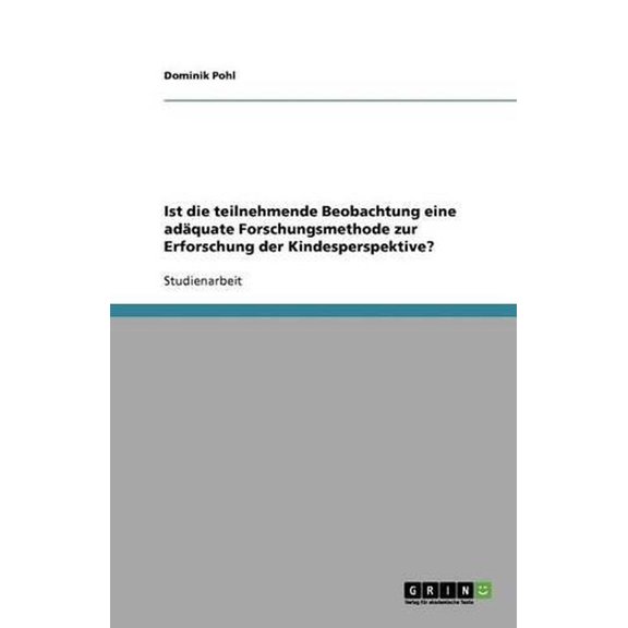 Ist Die Teilnehmende Beobachtung Eine Adaquate Forschungsmethode Zur Erforschung Der Kindesperspektive?