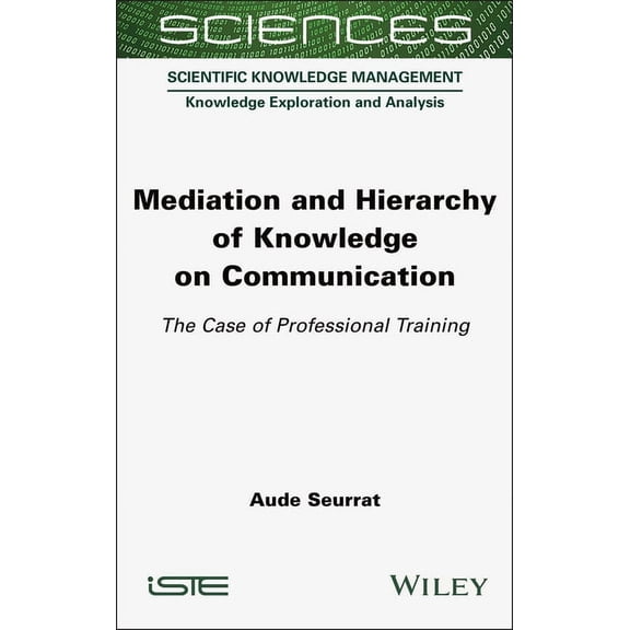 Iste Consignment Mediation and Hierarchy of Knowledge on Communication: The Case of Professional Training, (Hardcover)