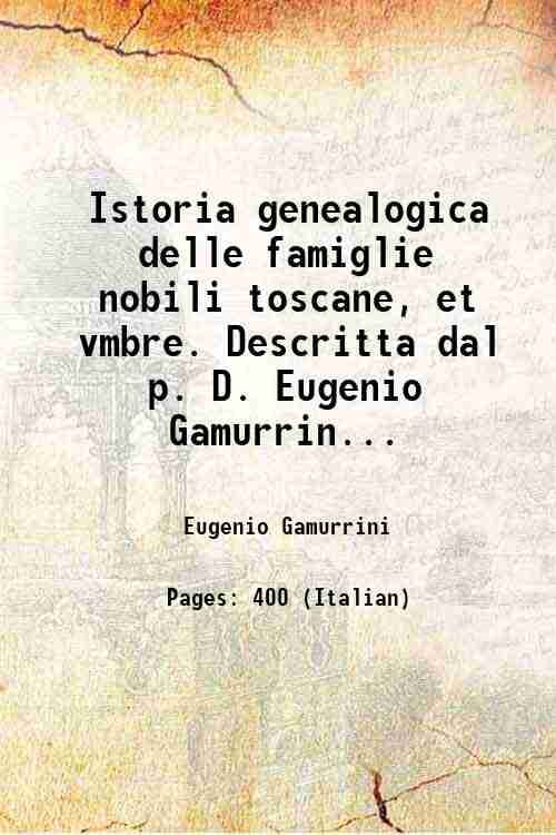 Istoria genealogica delle famiglie nobili toscane, et vmbre. Descritta