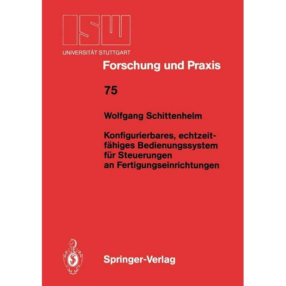 Isw Forschung Und Praxis Konfigurierbares, Echtzeitfähiges Bedienungssystem Für Steuerungen an Fertigungseinrichtungen, Book 75, (Paperback)