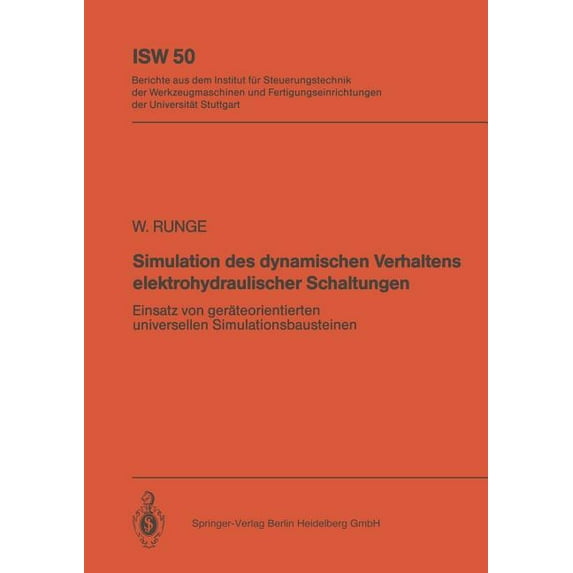 Isw Forschung Und Praxis Simulation Des Dynamischen Verhaltens Elektrohydraulischer Schaltungen: Einsatz Von Geräteorientierten, Universellen Sim, Book 50, (Paperback)