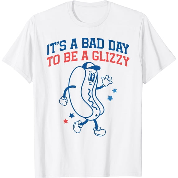 Poor Service Graphics It A Bad To Be A Glizzy Fourth Of July Dog Classic Theme Everyday ...