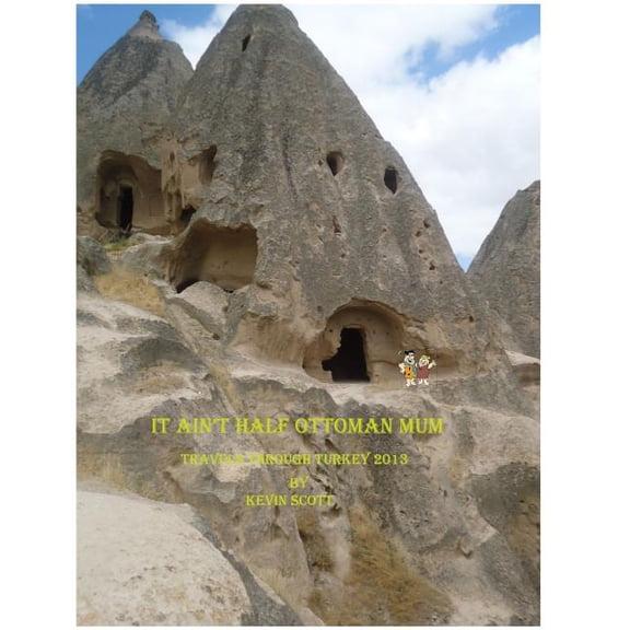 It Ain't Arf Ottoman Mum: Turkish Travels 2013 (Scott's Travels) (Volume 4)