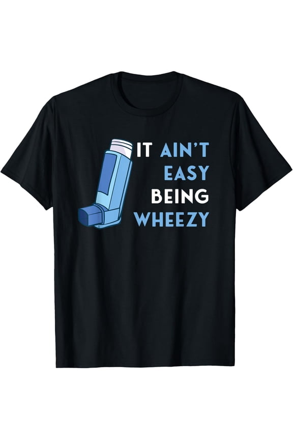 It Ain't Easy Being Wheezy Asthma Inhaler Allergy Sufferer T-Shirt