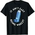 thumbnail image 1 of It Ain't Easy Being Wheezy Asthma Inhaler Allergy Sufferer T-Shirt, 1 of 4