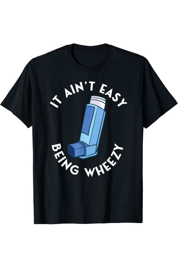 It Ain't Easy Being Wheezy Asthma Inhaler Allergy Sufferer T-Shirt