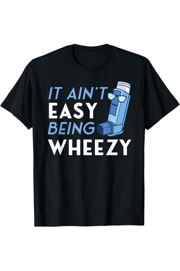 It Ain't Easy Being Wheezy Asthma Inhaler Allergy Sufferer T-Shirt