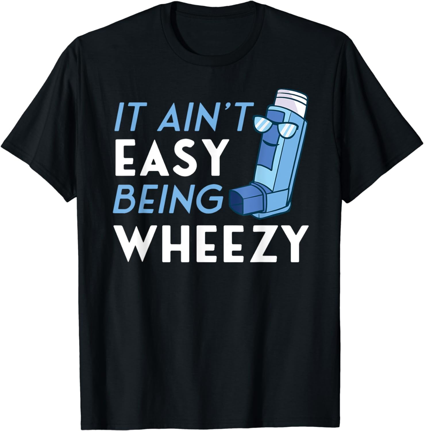 It Ain't Easy Being Wheezy Asthma Inhaler Allergy Sufferer T-Shirt ...